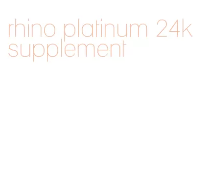 rhino platinum 24k supplement