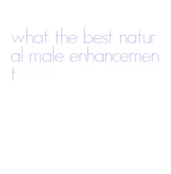 what the best natural male enhancement