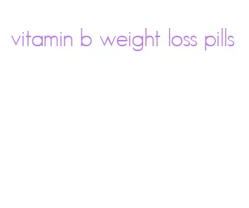 vitamin b weight loss pills