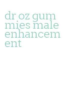 dr oz gummies male enhancement