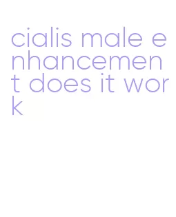 cialis male enhancement does it work