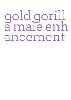 gold gorilla male enhancement