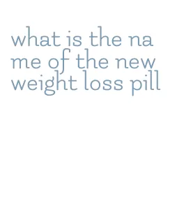 what is the name of the new weight loss pill