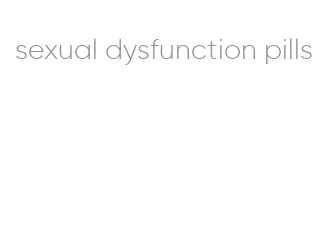 sexual dysfunction pills