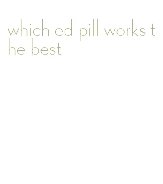 which ed pill works the best