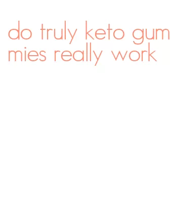 do truly keto gummies really work