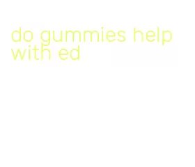 do gummies help with ed