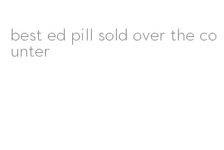 best ed pill sold over the counter