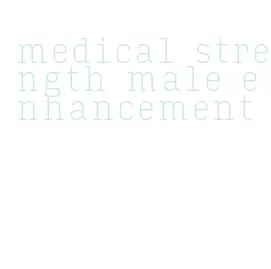 medical strength male enhancement