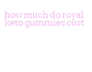 how much do royal keto gummies cost