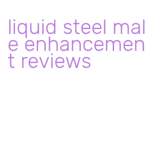 liquid steel male enhancement reviews