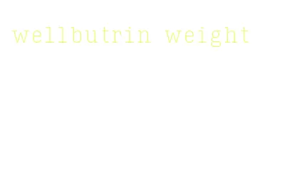 wellbutrin weight