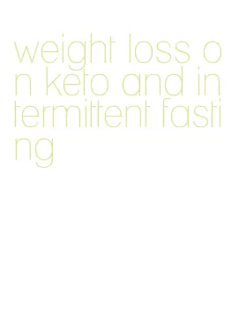 weight loss on keto and intermittent fasting