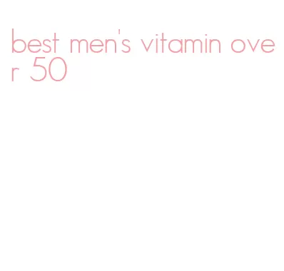 best men's vitamin over 50