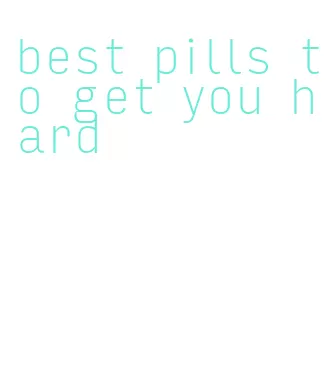 best pills to get you hard