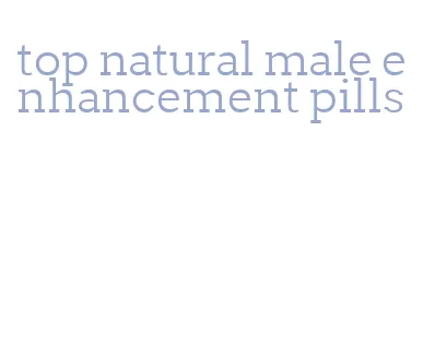 top natural male enhancement pills