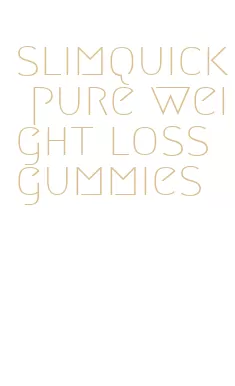 slimquick pure weight loss gummies