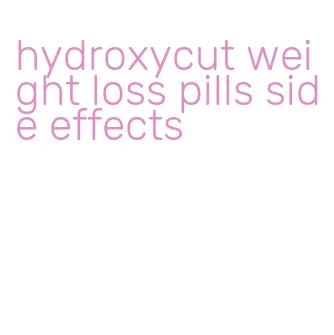 hydroxycut weight loss pills side effects