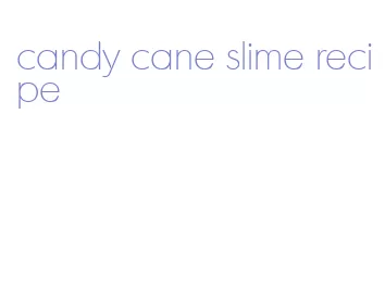candy cane slime recipe