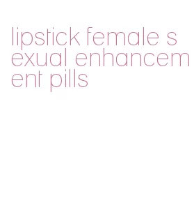 lipstick female sexual enhancement pills