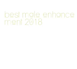 best male enhancement 2018