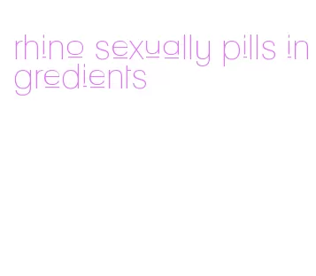 rhino sexually pills ingredients