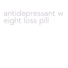 antidepressant weight loss pill