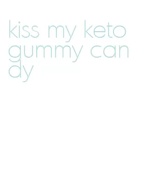 kiss my keto gummy candy