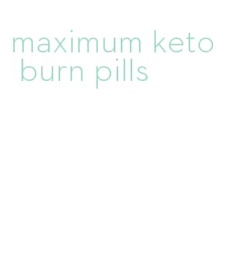 maximum keto burn pills