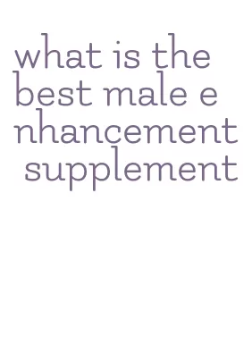 what is the best male enhancement supplement