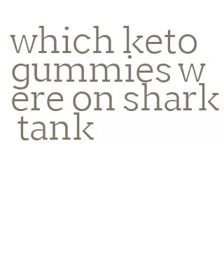 which keto gummies were on shark tank