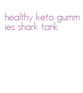 healthy keto gummies shark tank