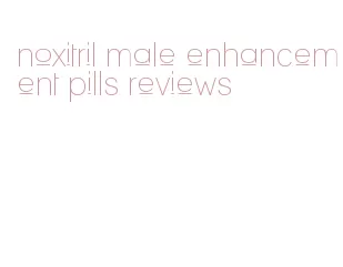 noxitril male enhancement pills reviews