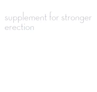 supplement for stronger erection