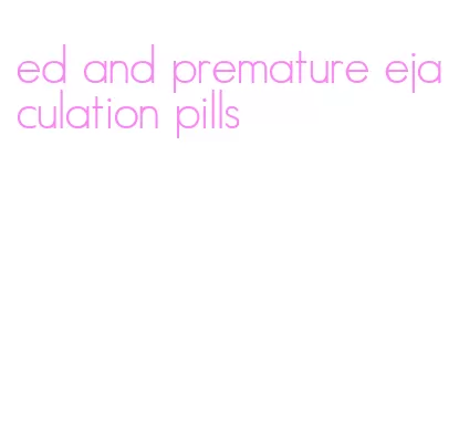 ed and premature ejaculation pills