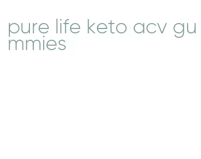 pure life keto acv gummies