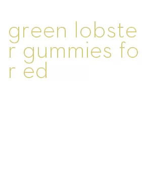 green lobster gummies for ed