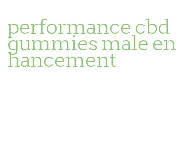 performance cbd gummies male enhancement