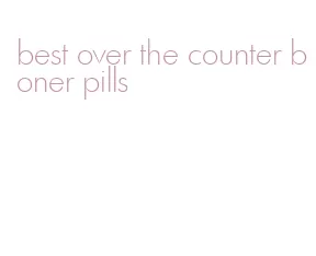 best over the counter boner pills