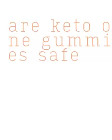 are keto one gummies safe