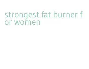 strongest fat burner for women