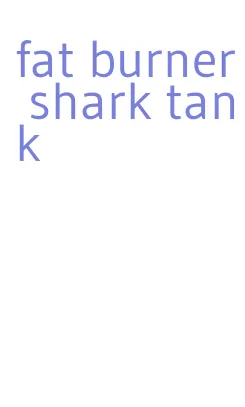 fat burner shark tank