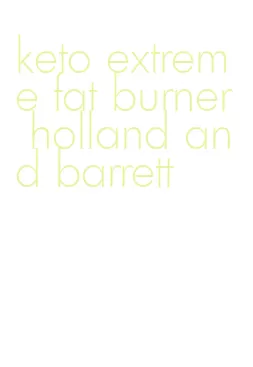 keto extreme fat burner holland and barrett