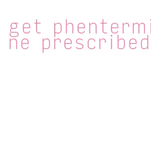 get phentermine prescribed
