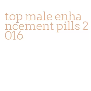 top male enhancement pills 2016