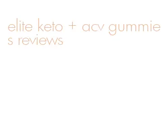 elite keto + acv gummies reviews