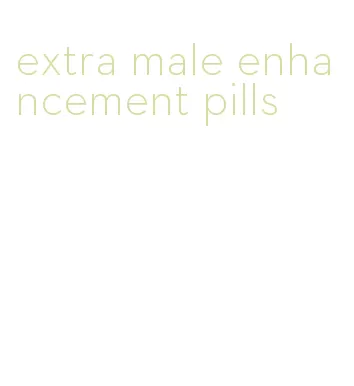 extra male enhancement pills