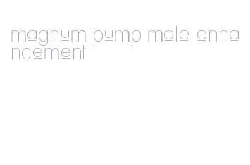 magnum pump male enhancement