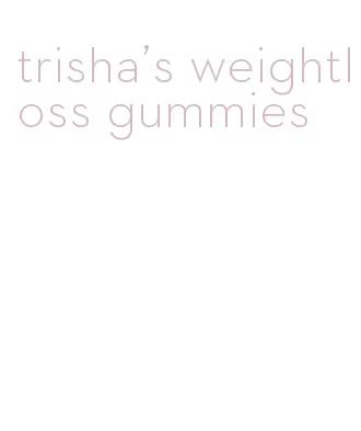 trisha's weightloss gummies