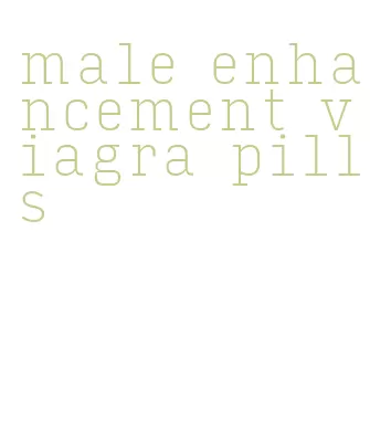 male enhancement viagra pills